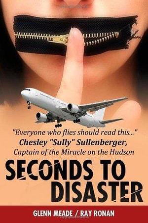 Seconds To Disaster: Insider Secrets, What's Really Going On In Todays Airline Industry: 1 by Ray Ronan, Glenn Meade, Glenn Meade