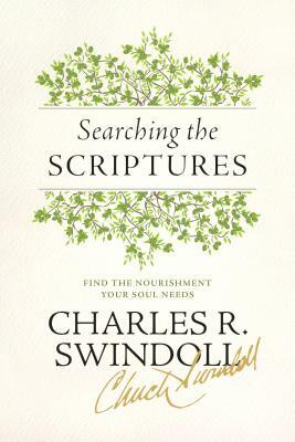 Searching the Scriptures: Find the Nourishment Your Soul Needs by Charles R. Swindoll