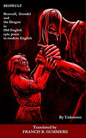 BEOWULF: Beowulf, Grendel and the Dragon in Old English epic poem in modern English (Illustrated edition) by Francis Barton Gummere, Unknown