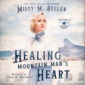 Healing the Mountain Man's Heart by Misty M. Beller, Misty M. Beller