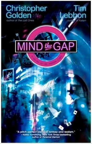 Mind The Gap: A Novel Of The Hidden Cities by Christopher Golden, Tim Lebbon