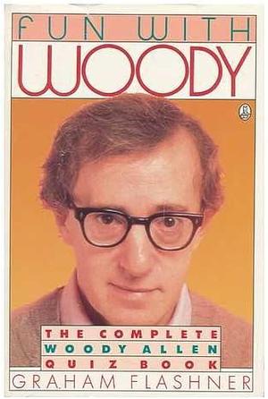 Fun with Woody: The Complete Woody Allen Quiz Book by Graham Flashner