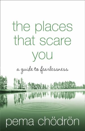 The Places That Scare You: A Guide to Fearlessness by Pema Chödrön