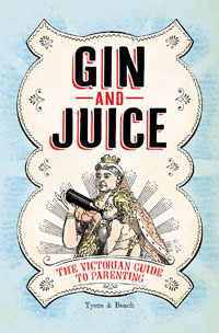 Gin & Juice: The Victorian Guide to Parenting by Alan Tyers, BEACH