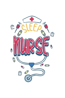 Sleep all Day Nurse all Night: Nurses I Nurse Day I Hospital I Health by Journal Notebook Publishing