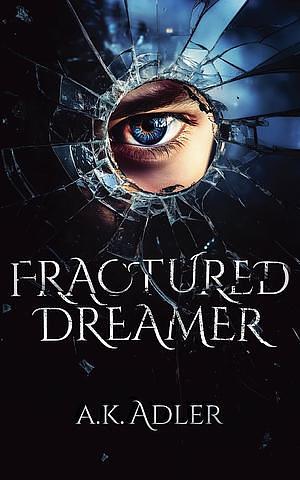 Fractured Dreamer by A.K. Adler