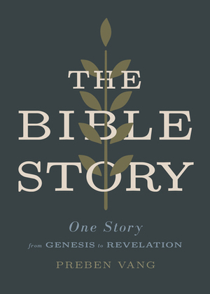 The Bible Story: One Story from Genesis to Revelation by Preben Vang