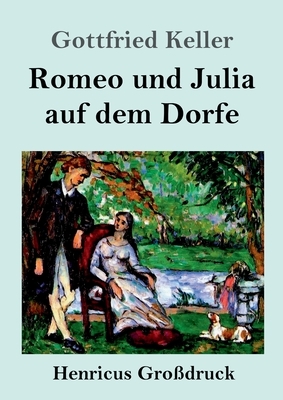 Romeo und Julia auf dem Dorfe (Großdruck) by Gottfried Keller