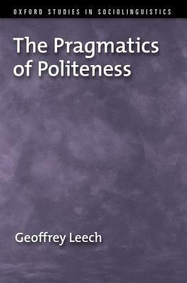 The Pragmatics of Politeness by Geoffrey N. Leech