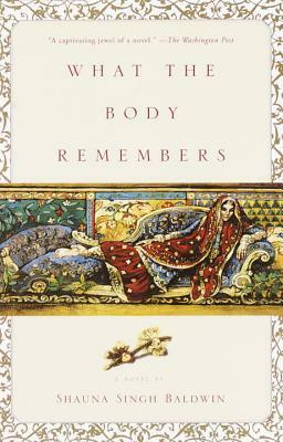 What the Body Remembers by Shauna Singh Baldwin