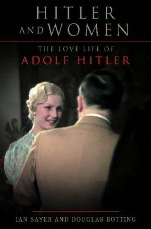 Hitler and Women by Douglas Botting, Ian Sayer