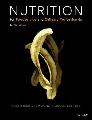 Nutrition for Foodservice and Culinary Professionals by Lisa M. Brefere, Karen E. Drummond