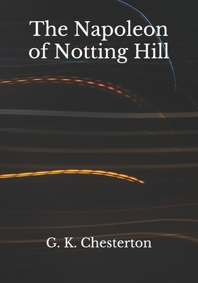 The Napoleon of Notting Hill by G.K. Chesterton