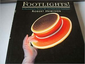 Footlights!: A Hundred Years Of Cambridge Comedy by Robert Hewison
