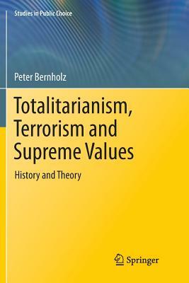 Totalitarianism, Terrorism and Supreme Values: History and Theory by Peter Bernholz