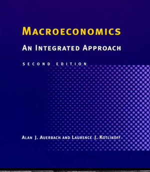 Macroeconomics, Second Edition: An Integrated Approach by Laurence J. Kotlikoff, Alan J. Auerbach