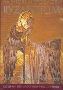 A Short History of Byzantium by John Julius Norwich