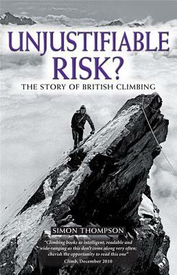 Unjustifiable Risk?: The Story of British Climbing by Simon Thompson