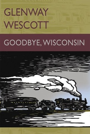 Goodbye, Wisconsin by Wescott, Glenway