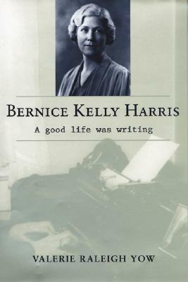 Bernice Kelly Harris: A Good Life Was Writing by Valerie Raleigh Yow
