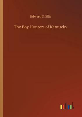 The Boy Hunters of Kentucky by Edward S. Ellis