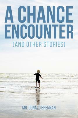 A Chance Encounter (And Other Stories) by Donald Brennan