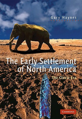 The Early Settlement of North America: The Clovis Era by Haynes Gary, Gary Haynes