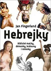Hebrejky. Biblické matky, démonky, královny i milenky by Jan Fingerland