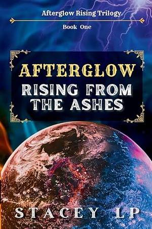 Afterglow Rising From the Ashes by Stacey LP, Stacey LP