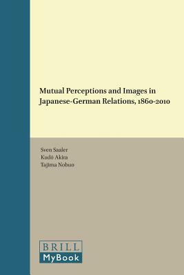 Mutual Perceptions and Images in Japanese-German Relations, 1860-2010 by 