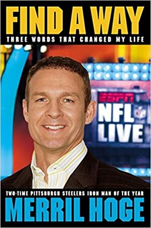 Find a Way: Three Words that Changed My Life by Merril Hoge