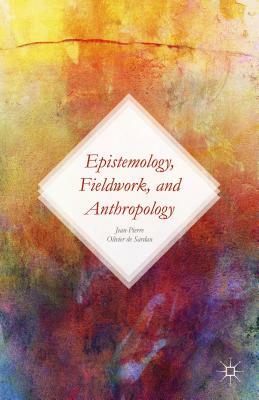 Epistemology, Fieldwork, and Anthropology by Antoinette Tidjani Alou, Jean-Pierre Olivier de Sardan