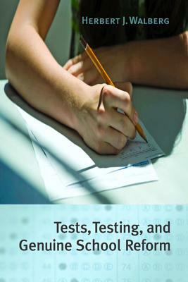 Tests, Testing, and Genuine School Reform by Herbert J. Walberg