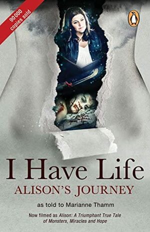 I Have Life: Alison's Journey by Marianne Thamm
