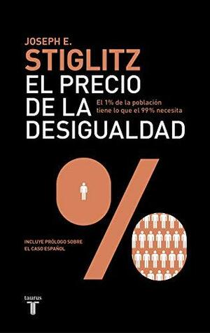 El precio de la desigualdad by Joseph E. Stiglitz