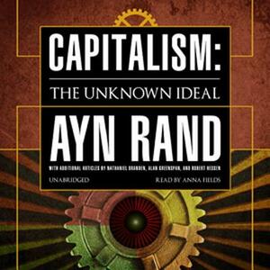 Capitalism: The Unknown Ideal by 