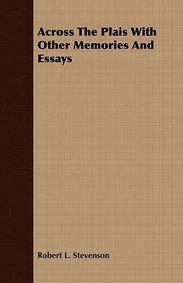 Across the Plais with Other Memories and Essays by Robert Louis Stevenson