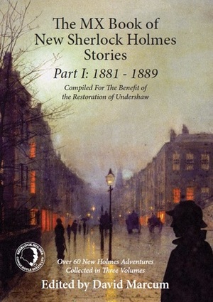 The MX Book of New Sherlock Holmes Stories Part I: 1881 to 1889 by David Marcum, Mark Mower, Shane Simmons