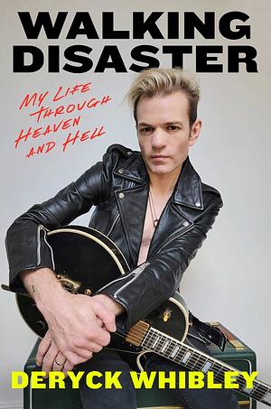 Walking Disaster: My Life Through Heaven and Hell by Deryck Whibley