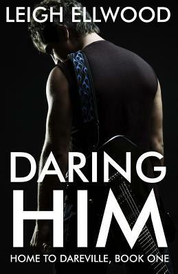 Daring Him by Leigh Ellwood