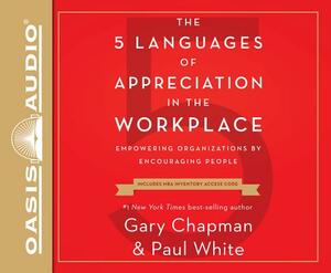 The 5 Languages of Appreciation in the Workplace: Empowering Organizations by Encouraging People by Gary Chapman, Paul White