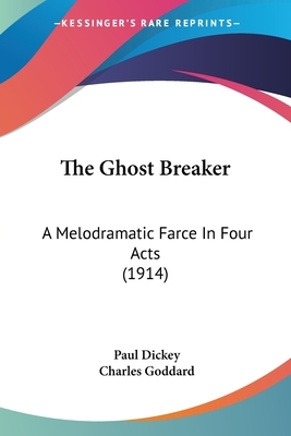 The Ghost Breaker: A Melodramatic Farce In Four Acts (1914) by Charles Goddard, Paul Dickey