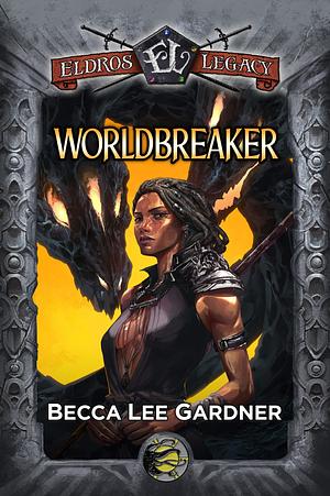 Worldbreaker: An Eldros Legacy Novel by Becca Lee Gardner