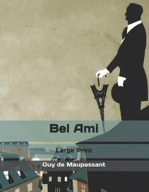 Bel Ami: Large Print by Guy de Maupassant