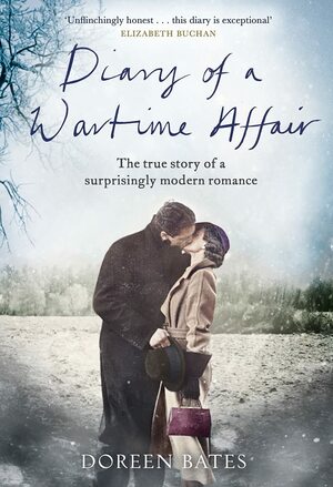 Diary of a Wartime Affair: The True Story of a Surprisingly Modern Romance by Doreen Bates