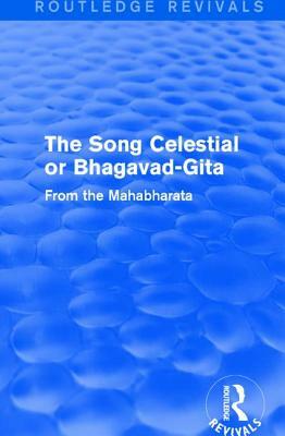 Routledge Revivals: The Song Celestial or Bhagavad-Gita (1906): From the Mahabharata by 