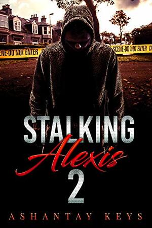 Stalking Alexis 2 by Ashantay Keys