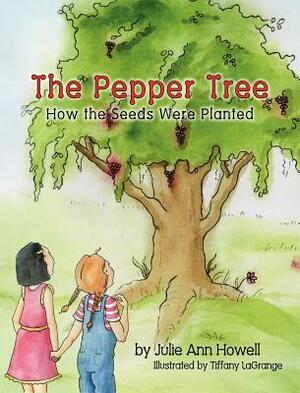 The Pepper Tree, How the Seeds Were Planted by Julie Ann Howell