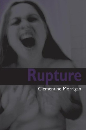 Rupture by Clementine Morrigan