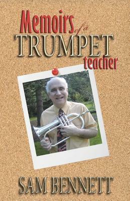 Memoirs of a Trumpet Teacher by Sam Bennett